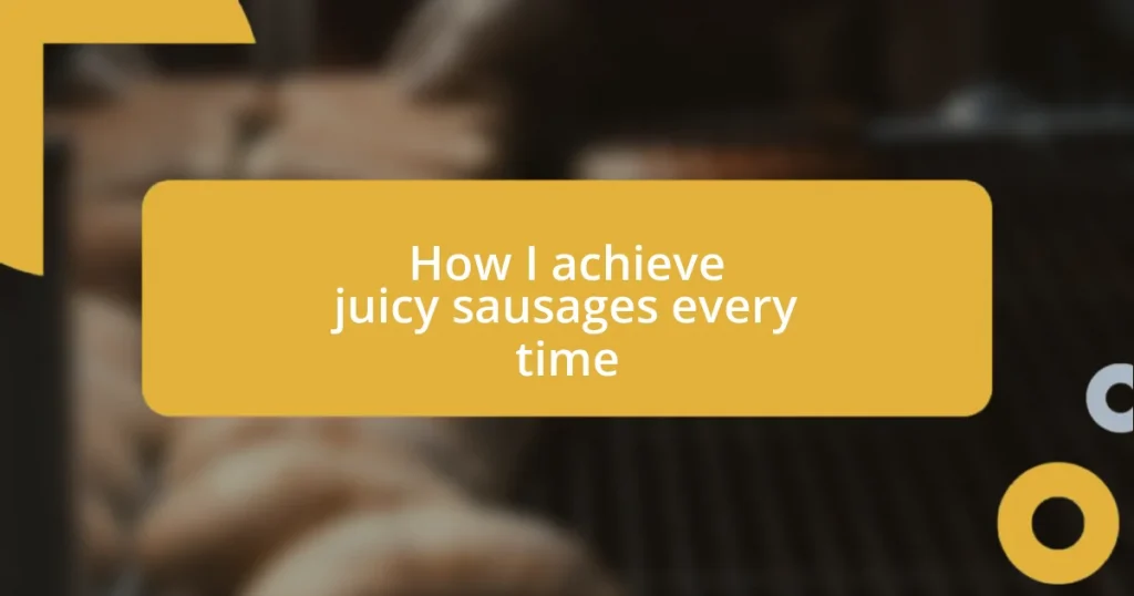 How I achieve juicy sausages every time