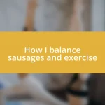 How I balance sausages and exercise