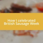 How I celebrated British Sausage Week