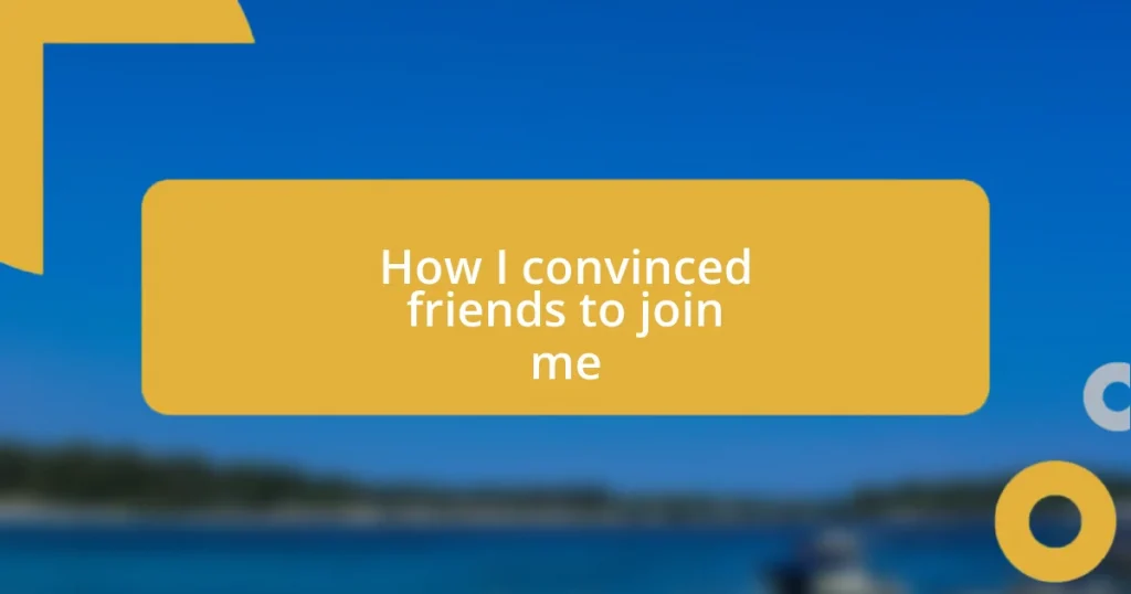 How I convinced friends to join me