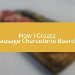 How I Create Sausage Charcuterie Boards