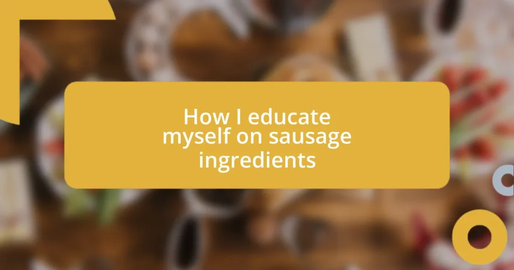 How I educate myself on sausage ingredients