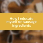 How I educate myself on sausage ingredients