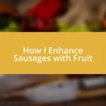 How I Enhance Sausages with Fruit