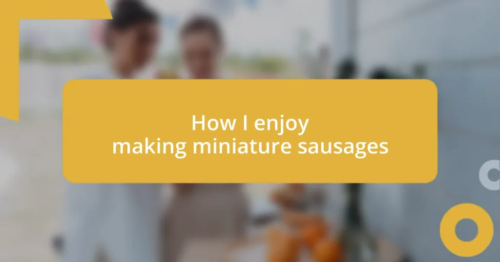 How I enjoy making miniature sausages