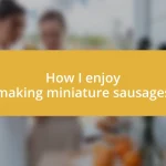 How I enjoy making miniature sausages