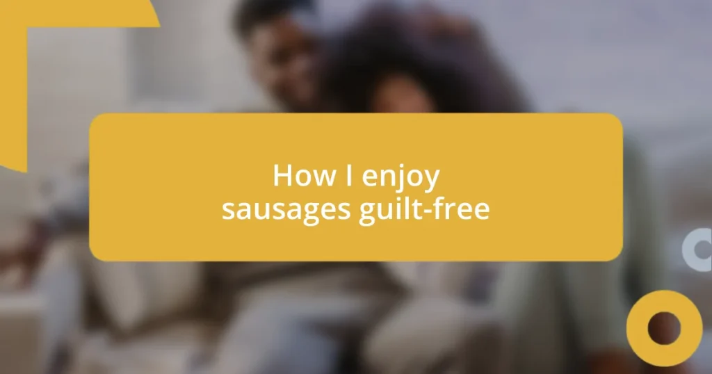 How I enjoy sausages guilt-free