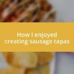 How I enjoyed creating sausage tapas