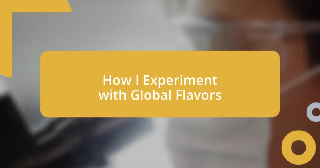 How I Experiment with Global Flavors