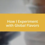 How I Experiment with Global Flavors