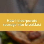 How I incorporate sausage into breakfast