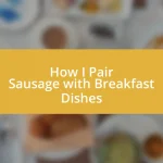 How I Pair Sausage with Breakfast Dishes