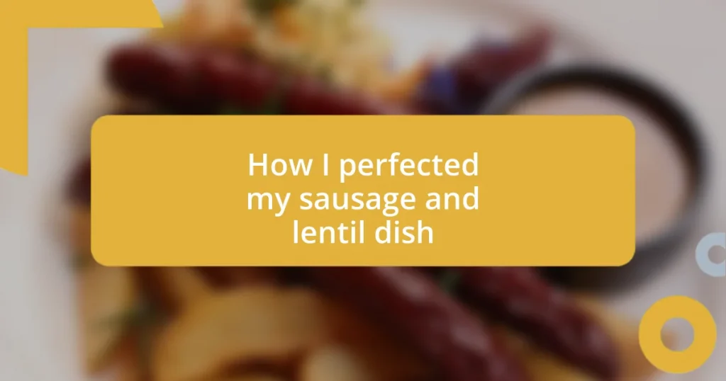 How I perfected my sausage and lentil dish