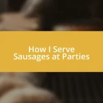 How I Serve Sausages at Parties