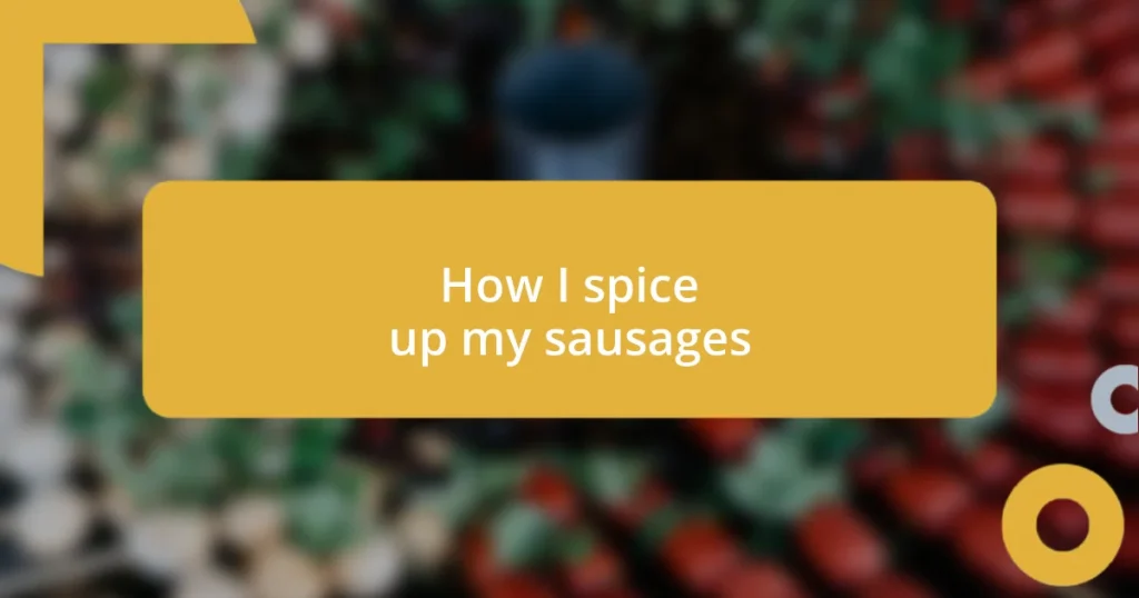 How I spice up my sausages