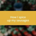 How I spice up my sausages