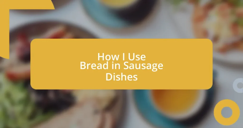 How I Use Bread in Sausage Dishes