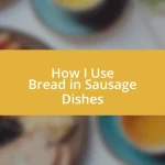 How I Use Bread in Sausage Dishes