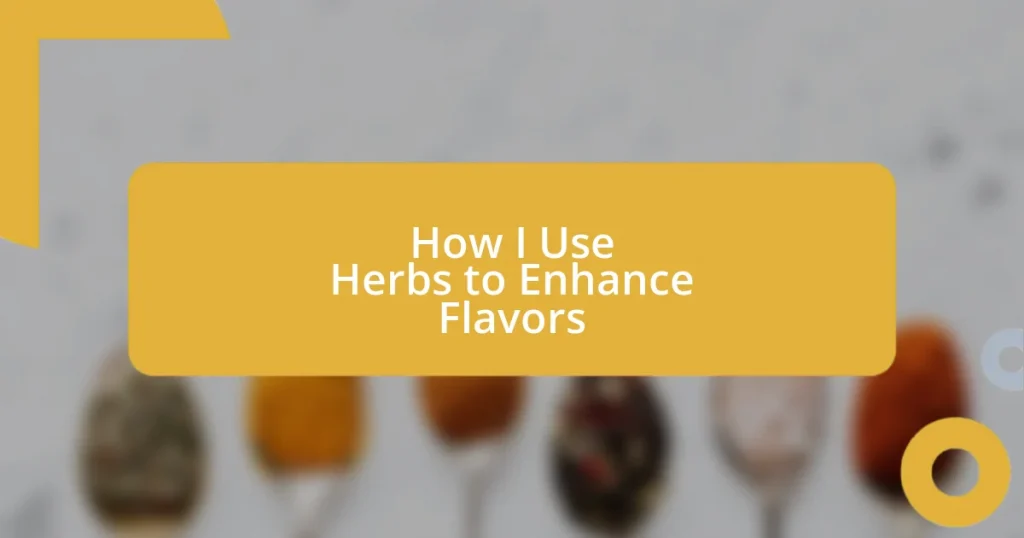 How I Use Herbs to Enhance Flavors