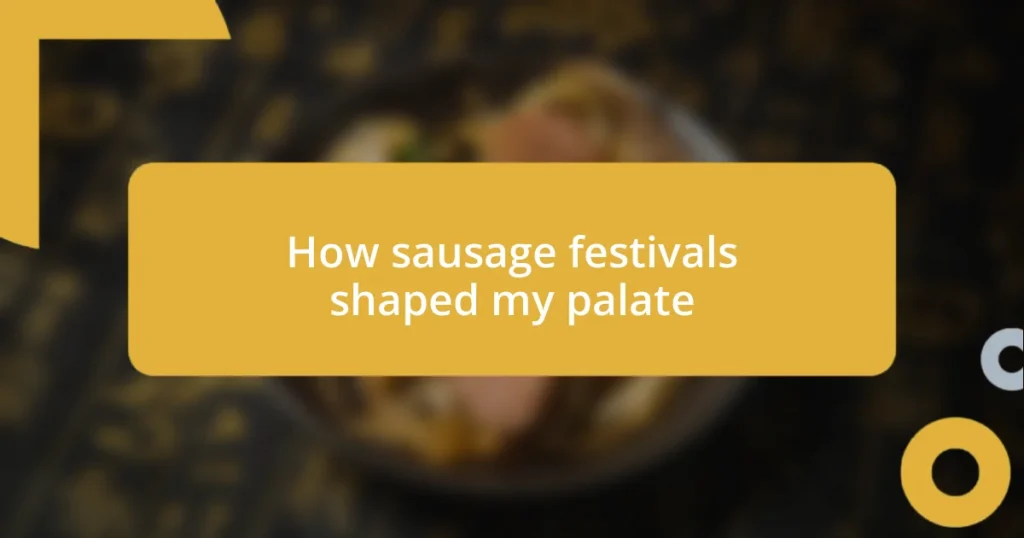 How sausage festivals shaped my palate