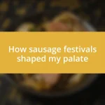 How sausage festivals shaped my palate