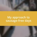 My approach to sausage-free days