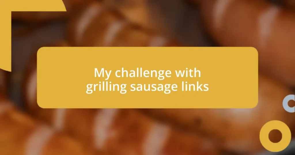 My challenge with grilling sausage links