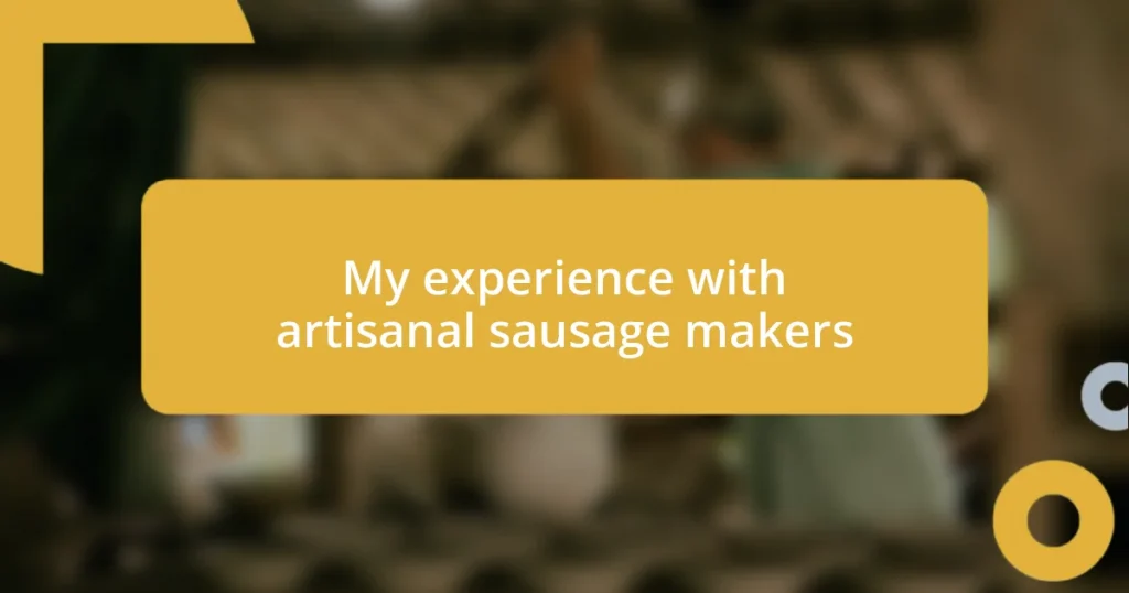 My experience with artisanal sausage makers