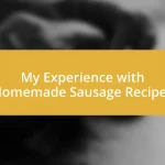 My Experience with Homemade Sausage Recipes