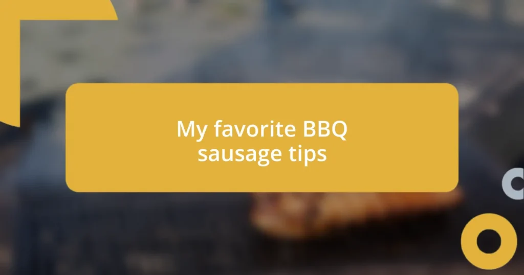 My favorite BBQ sausage tips