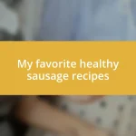 My favorite healthy sausage recipes