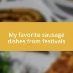 My favorite sausage dishes from festivals