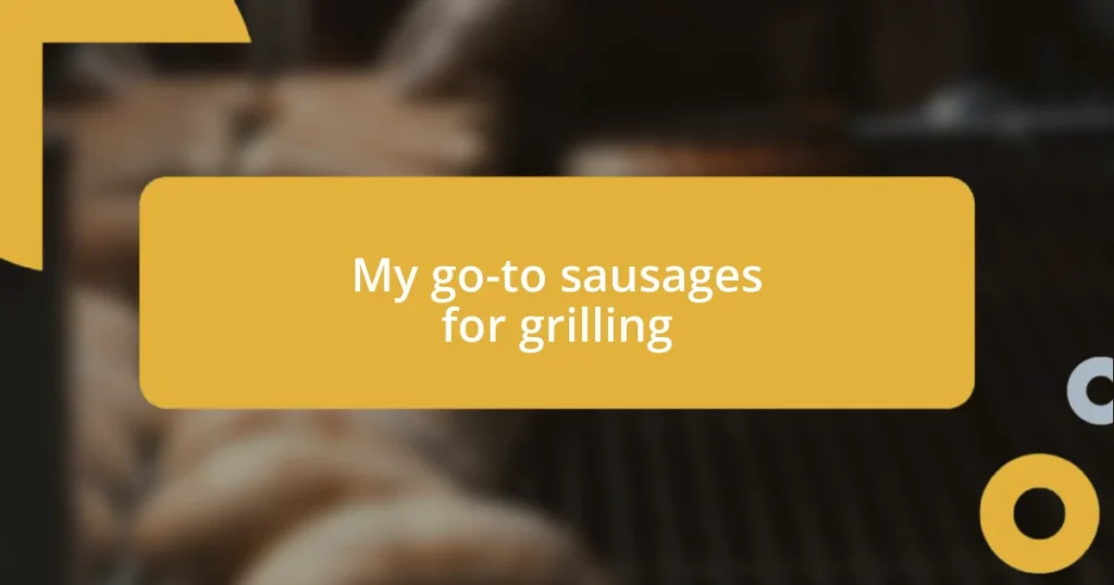 My go-to sausages for grilling