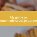 My guide to homemade sausage burgers