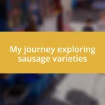 My journey exploring sausage varieties