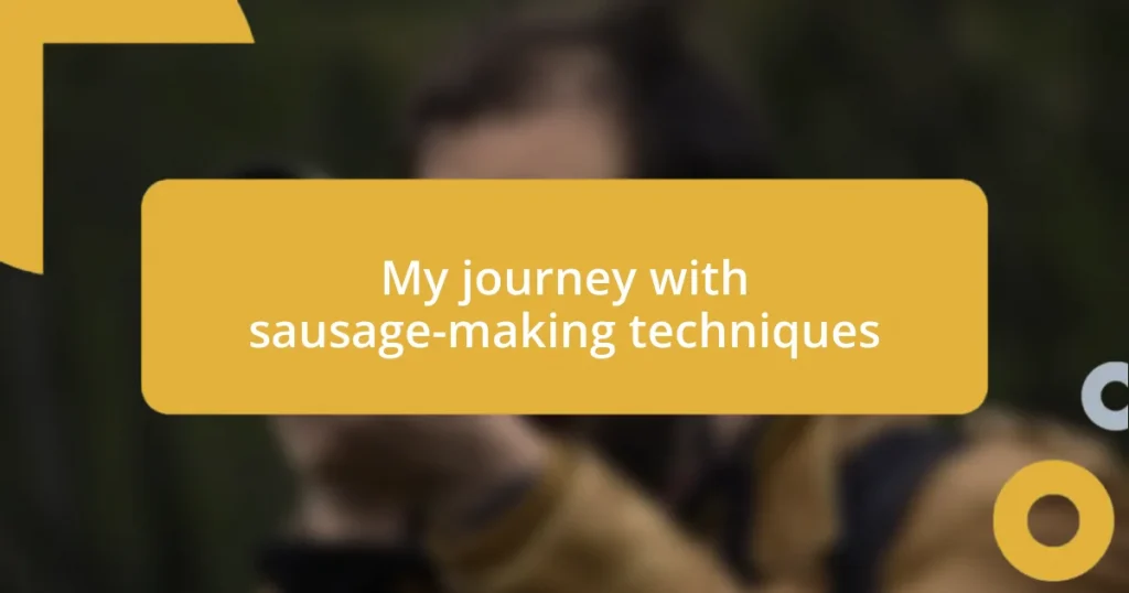 My journey with sausage-making techniques