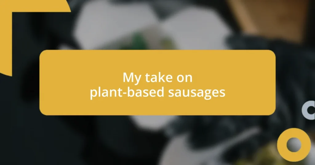 My take on plant-based sausages