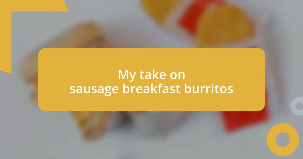 My take on sausage breakfast burritos