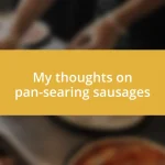 My thoughts on pan-searing sausages