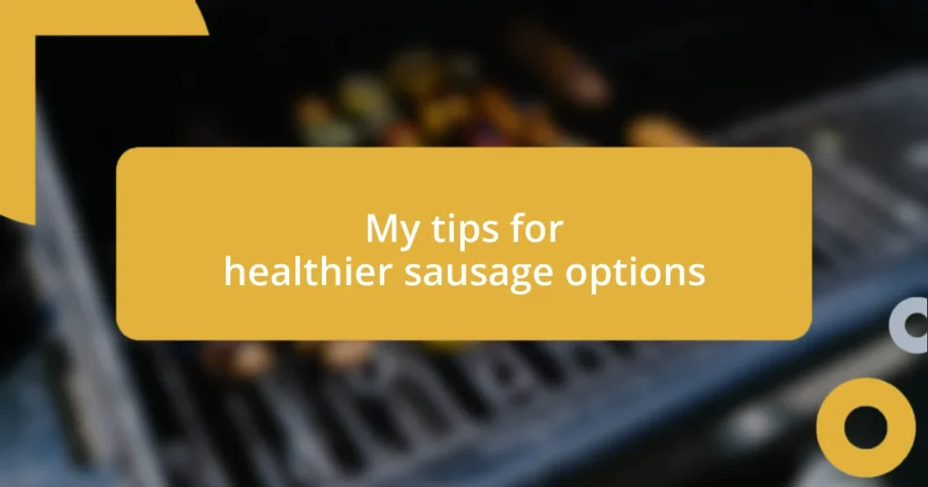 My tips for healthier sausage options