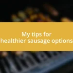 My tips for healthier sausage options