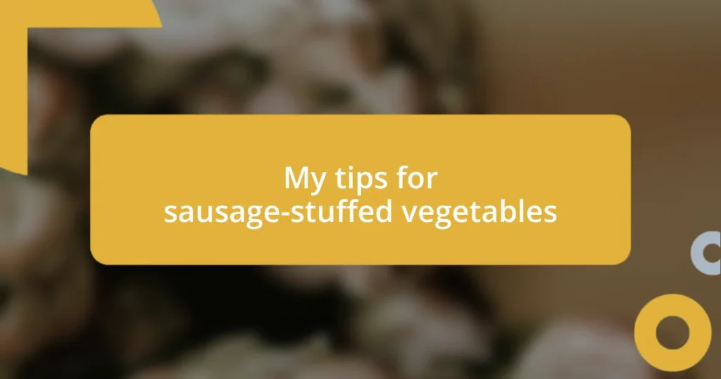 My tips for sausage-stuffed vegetables