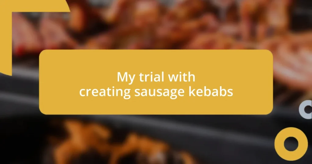 My trial with creating sausage kebabs