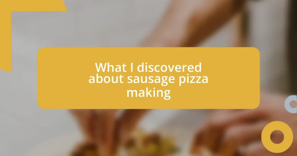 What I discovered about sausage pizza making