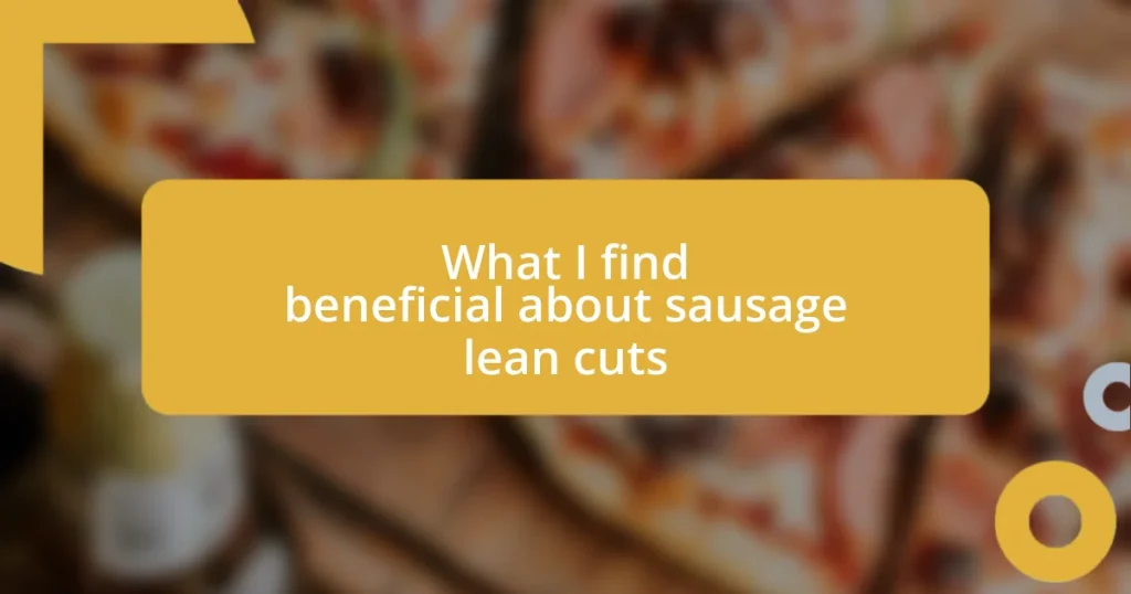 What I find beneficial about sausage lean cuts