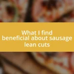 What I find beneficial about sausage lean cuts