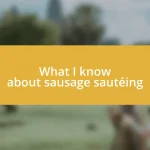 What I know about sausage sautéing