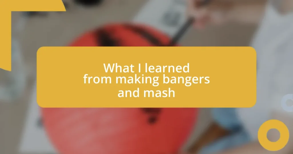 What I learned from making bangers and mash