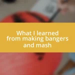 What I learned from making bangers and mash