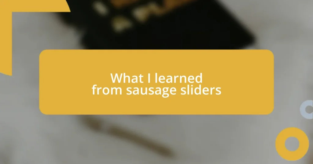 What I learned from sausage sliders